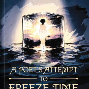 A Poet’s Attempt To Freeze Time Poetry